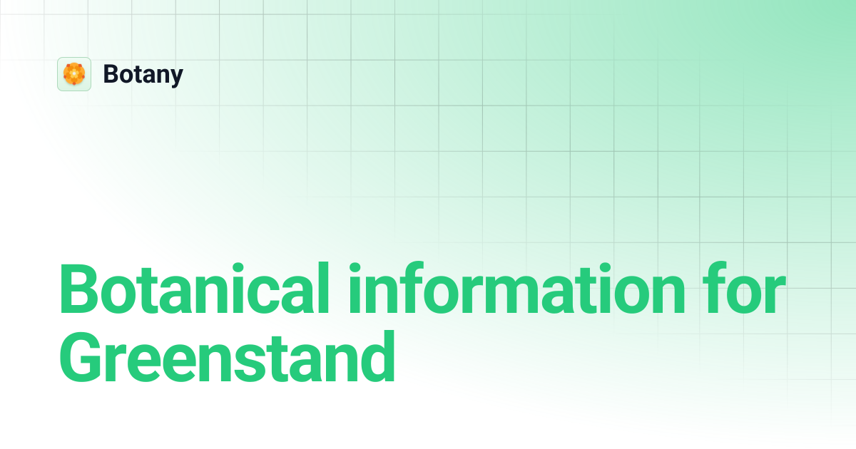 Botanical information for Greenstand | Botany
